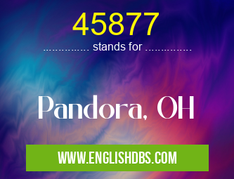 45877 means Pandora, OH 45877