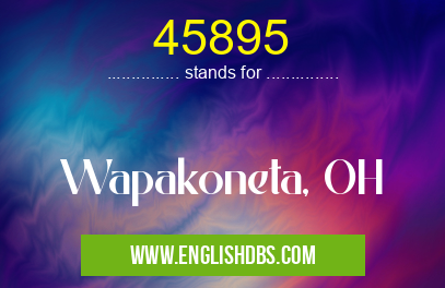 45895 means Wapakoneta, OH 45895