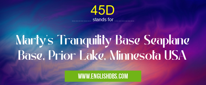 45D means Marty's Tranquility Base Seaplane Base, Prior Lake, Minnesota USA 45D