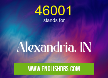 46001 means Alexandria, IN 46001