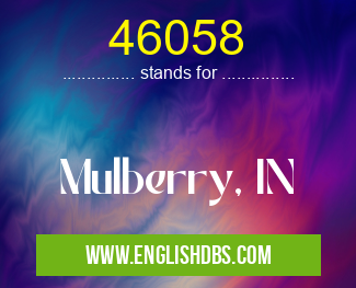 46058 means Mulberry, IN 46058