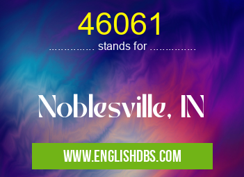 46061 means Noblesville, IN 46061