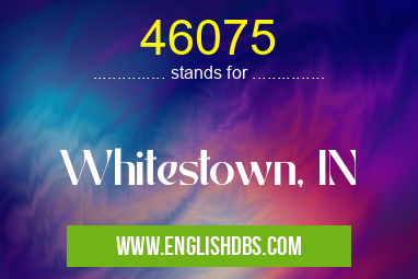 46075 means Whitestown, IN 46075