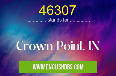 46307 means Crown Point, IN 46307
