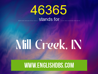 46365 means Mill Creek, IN 46365