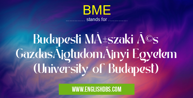BME means Budapesti Műszaki és Gazdaságtudományi Egyetem (University of Budapest) BME