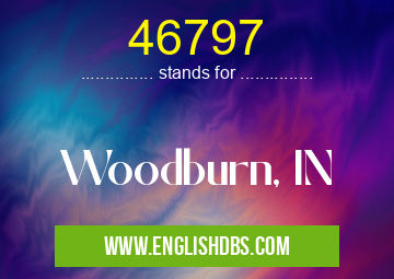 46797 means Woodburn, IN 46797