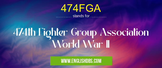 474FGA means 474th Fighter Group Association World War II 474FGA