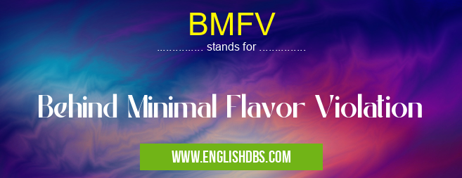 BMFV means Behind Minimal Flavor Violation BMFV