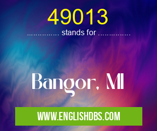 49013 means Bangor, MI 49013