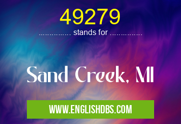 49279 means Sand Creek, MI 49279