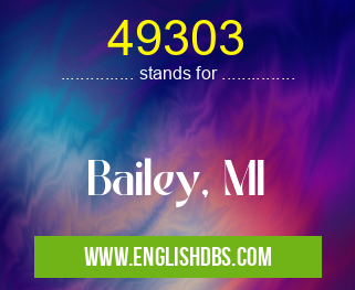 49303 means Bailey, MI 49303
