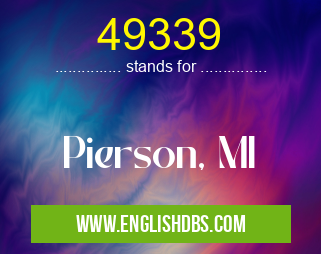 49339 means Pierson, MI 49339