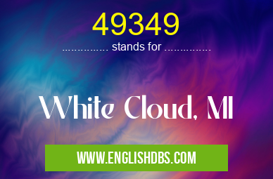 49349 means White Cloud, MI 49349