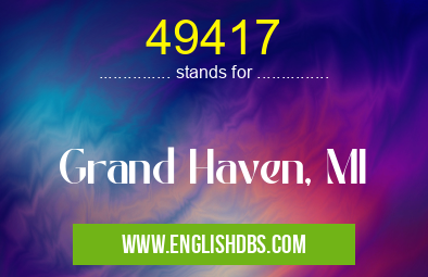 49417 means Grand Haven, MI 49417