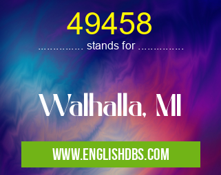 49458 means Walhalla, MI 49458