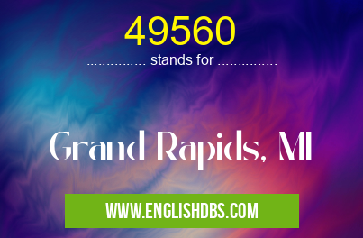 49560 means Grand Rapids, MI 49560