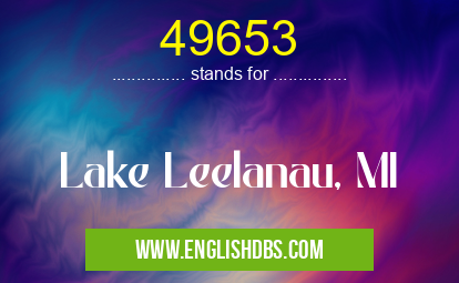 49653 means Lake Leelanau, MI 49653