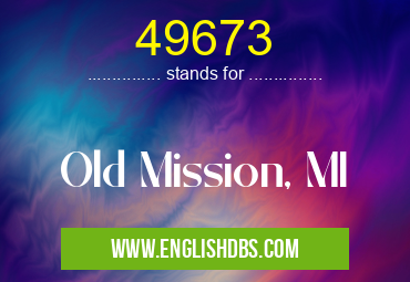 49673 means Old Mission, MI 49673