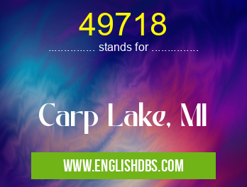 49718 means Carp Lake, MI 49718