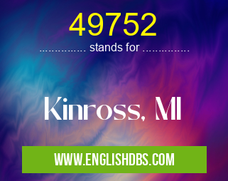 49752 means Kinross, MI 49752