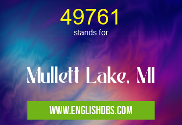 49761 means Mullett Lake, MI 49761