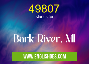 49807 means Bark River, MI 49807