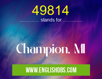 49814 means Champion, MI 49814