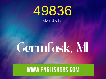 49836 means Germfask, MI 49836