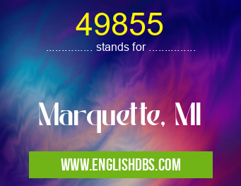 49855 means Marquette, MI 49855