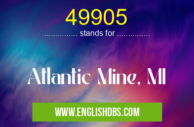 49905 means Atlantic Mine, MI 49905