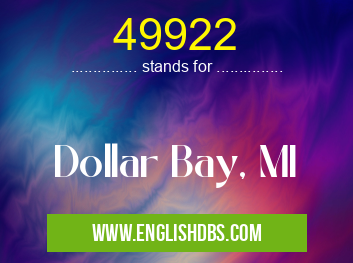 49922 means Dollar Bay, MI 49922