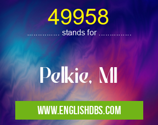 49958 means Pelkie, MI 49958