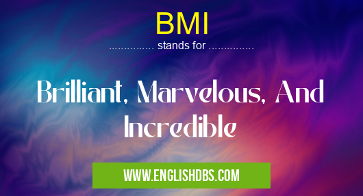 BMI means Brilliant, Marvelous, And Incredible BMI