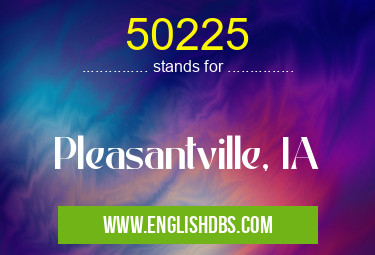 50225 means Pleasantville, IA 50225