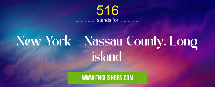 516 means New York - Nassau County, Long island 516