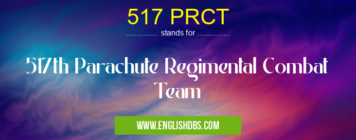517 PRCT means 517th Parachute Regimental Combat Team 517 PRCT
