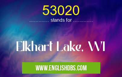 53020 means Elkhart Lake, WI 53020