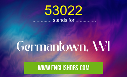 53022 means Germantown, WI 53022