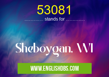 53081 means Sheboygan, WI 53081