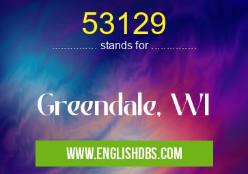 53129 means Greendale, WI 53129