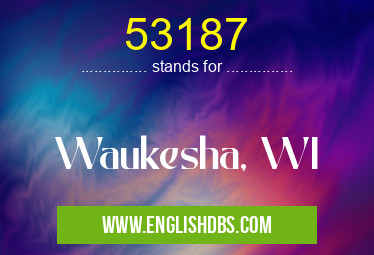 53187 means Waukesha, WI 53187