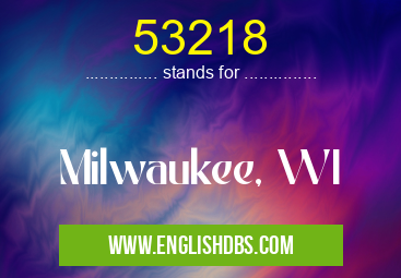 53218 means Milwaukee, WI 53218