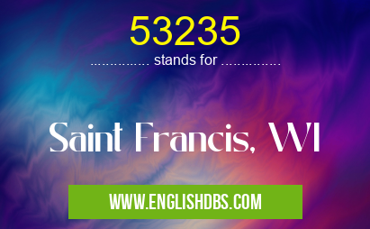 53235 means Saint Francis, WI 53235