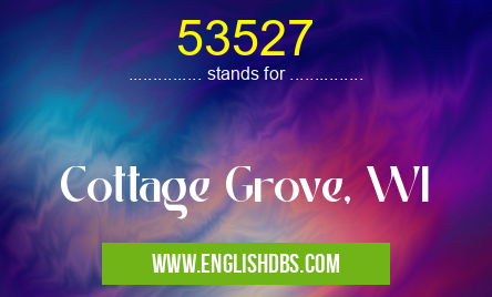 53527 means Cottage Grove, WI 53527