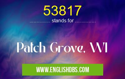 53817 means Patch Grove, WI 53817