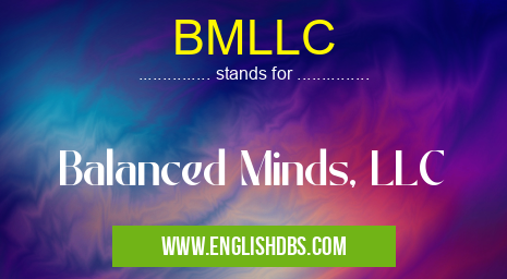 BMLLC means Balanced Minds, LLC BMLLC