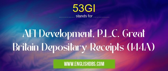 53GI means AFI Development, P.L.C. Great Britain Depositary Receipts (144A) 53GI