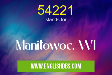 54221 means Manitowoc, WI 54221
