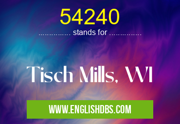 54240 means Tisch Mills, WI 54240